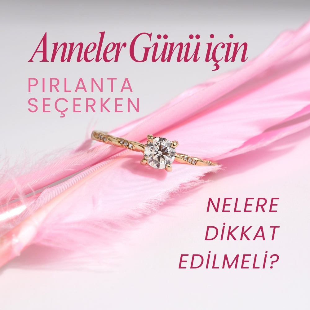 Anneler İçin Pırlanta Seçerken Nelere Dikkat Edilmeli?