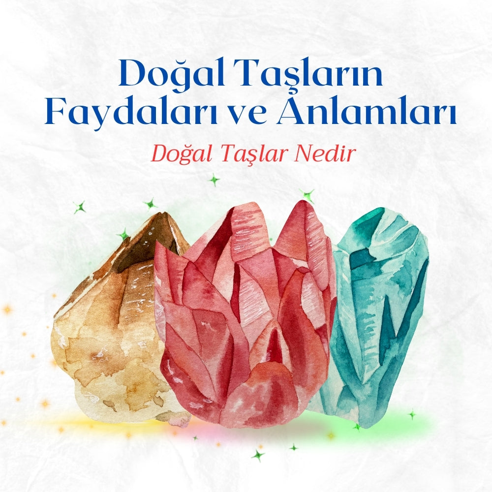 Doğal Taşların Faydaları ve Anlamları