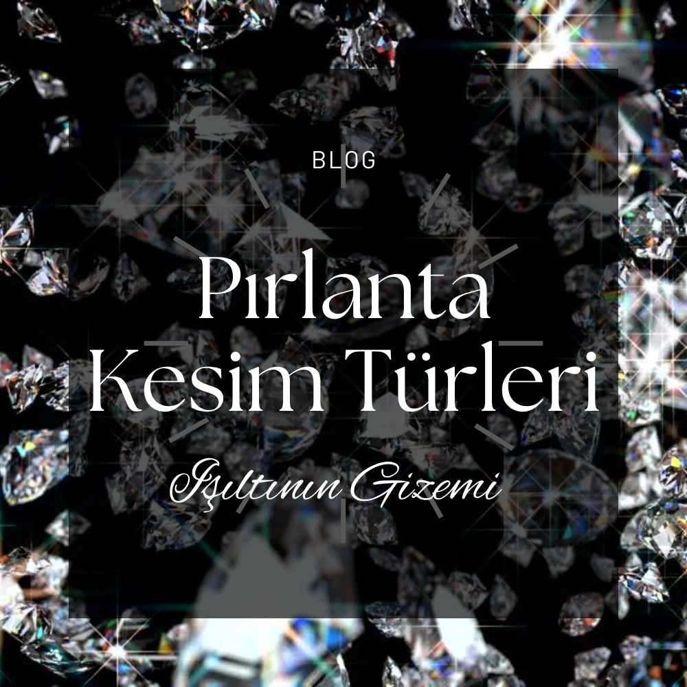 Pırlanta Kesim Türleri: Işıltının Gizemi