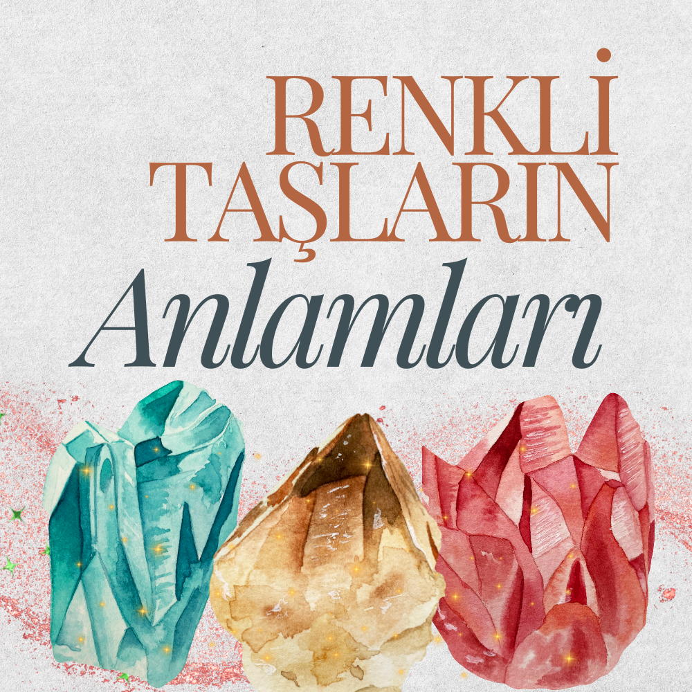 Renkli Taşların Anlamları ve Özellikleri