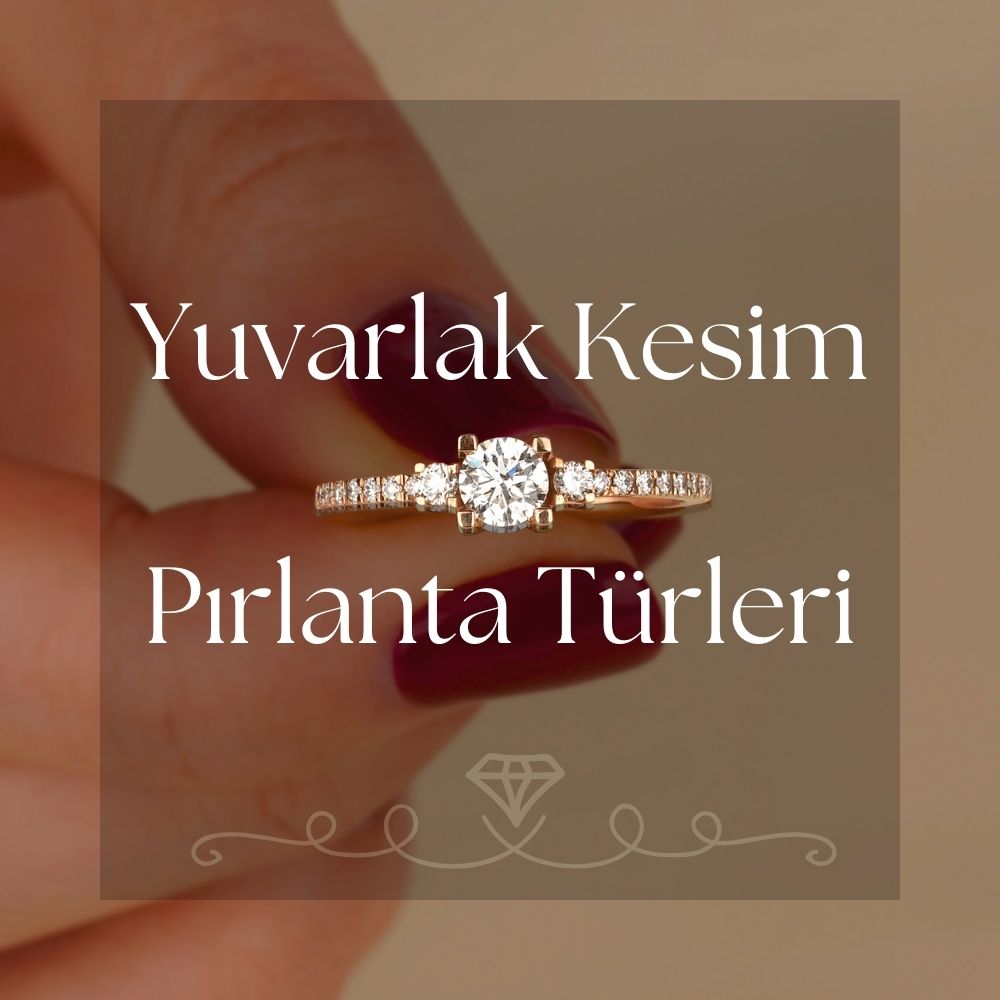 Yuvarlak Kesim Pırlanta Rehberi: Işığın ve Asaletin Buluşması